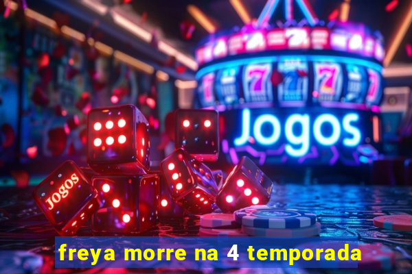 freya morre na 4 temporada